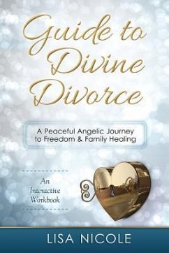 Guide to Divine Divorce: A Peaceful Angelic Journey To Freedom & Family Healing - Nicole, Lisa