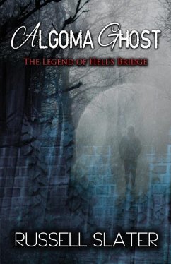 Algoma Ghost: The Legend of Hell's Bridge - Slater, Russell