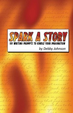 Spark a Story: 101 Writing Prompts to Kindle the Imagination - Johnson, Debby