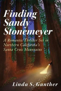 Finding Sandy Stonemeyer: A Romantic Thriller Set in Northern California's Santa Cruz Mountains - Gunther, Linda S.