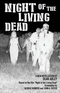 Night of the Living Dead: A new novelization by Sean Abley - Romero, George A.; Russo, John A.; Abley, Sean