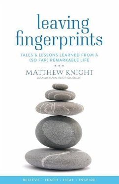 Leaving Fingerprints: Tales & Lessons Learned From A (So Far) Remarkable Life - Knight, Matthew