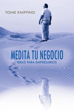 Medita tu negocio: Ideas para empresarios - Knipping, Toine