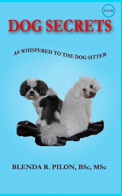 Dog Secrets as Whispered to the Dog Sitter - Pilon, Blenda R.