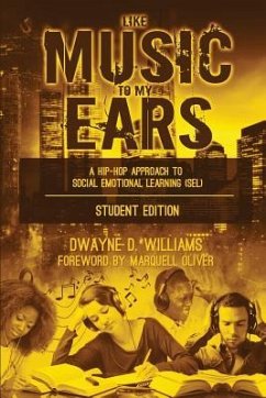 Like Music to My Ears, Student Edition: A Hip-Hop Approach to Social Emotional Learning - Williams, Dwayne D.