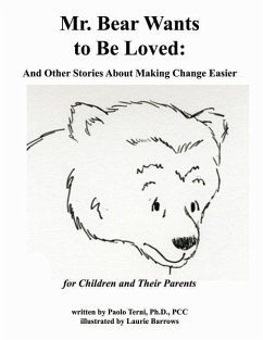 Mr. Bear Wants to Be Loved: And Other Stories About Making Change Easier: for Children and Their Parents - Terni, Paolo