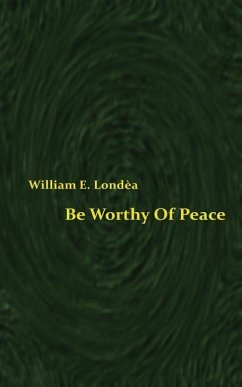 Be Worthy Of Peace - Londea, William E.