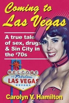 Coming to Las Vegas: A true tale of sex, drugs & Sin City in the '70s - Hamilton, Carolyn V.