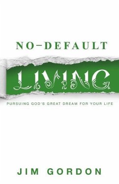 No-Default Living: Pursuing God's Great Dream for Your LIfe - Gordon, Jim