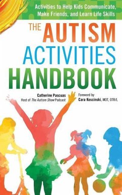The Autism Activities Handbook: Activities to Help Kids Communicate, Make Friends, and Learn Life Skills - Pascuas, Catherine