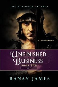 Unfinished Business: Book 2 Part 1: The McKinnon Legends A Time Travel Series - James, Ranay