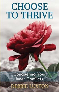 Choose to THRIVE: Conquering Your Inner Conflicts - Luxton, Debbie