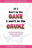 If I Can't Be The Cake, I Won't Be The Crumz: The Cake Chronicles To A Healthy, Long Lasting Relationship