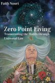 Zero Point Living: Transcending the Matrix through Universal Law