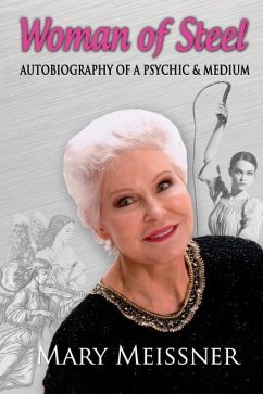 Woman of Steel Autobiography of a Psychic Medium - Meissner, Mary