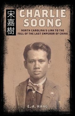 Charlie Soong: North Carolina's Link to the Fall of the Last Emperor of China - Haag, E. a.