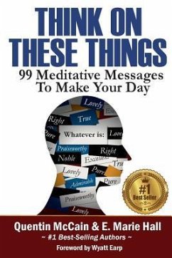 Think on These Things: 99 Meditative Messages To Make Your Day - Hall, E. Marie; McCain, Quentin