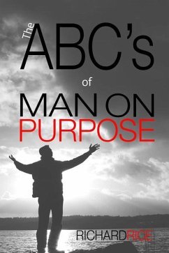 The ABC's of MAN ON PURPOSE: 26 Steps to Become the Man You Are Intended to Be - Rice, Richard a.