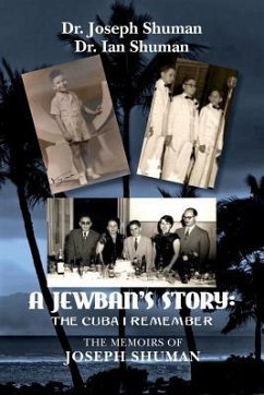 A Jewban's Story: the Cuba I Remember: The Memoirs Of Joseph Shuman - Shuman, Ian; Shuman, Joseph