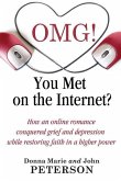 OMG!!!! You Met On The Internet?: How an online romance conquered grief and depression while restoring faith in a higher power