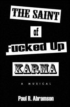 The Saint of Fucked-Up Karma: A Musical - Abramson, Paul R.