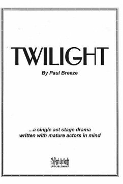 Twilight: a single act stage drama written with mature actors in mind. - Breeze, Paul