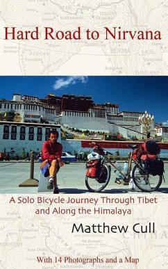Hard Road to Nirvana: A Solo Bicycle Journey Through Tibet and Along the Himalayas - Cull, Matthew