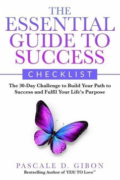 The Essential Guide To Success Checklist: The 30-Day Challenge to Build Your Path to Success and Fulfil Your Life's Purpose - Gibon, Pascale D.