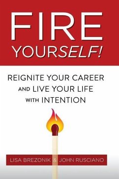Fire Yourself!: Reignite Your Career and Live Your Life with Intention - Brezonik, Lisa; Rusciano, John