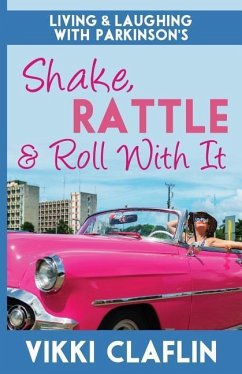 Shake, Rattle & Roll With It: Living and Laughing with Parkinson's - Claflin, Vikki