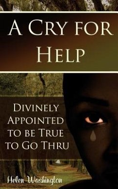 A Cry for Help: Divinely Appointed to be True to Go Thru - Washington, Helen