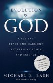 Evolution By God: Creating Peace and Harmony Between Religion and Science