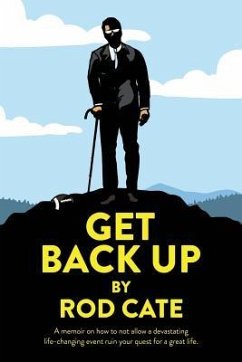 Get Back Up: A memoir on how to not allow a devastating life-changing event ruin your quest for a great life - Cate, Rod