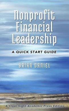 Nonprofit Financial Leadership: A Quick Start Guide - Daniel, Brian