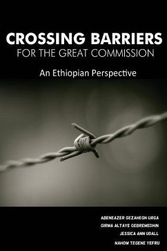 Crossing Barriers for the Great Commission: An Ethiopian Perspective - Gebremedhin, Girma Altaye; Udall, Jessica Ann; Yefru, Nahom Tegene