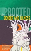 Uprooted: An Anthology on Gender and Illness