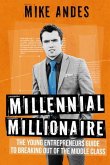 Millennial Millionaire: The Young Entrepreneur's Guide to Breaking Out of the Middle Class
