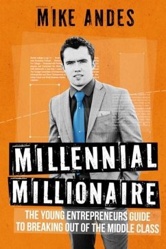 Millennial Millionaire: The Young Entrepreneur's Guide to Breaking Out of the Middle Class - Andes, Mike