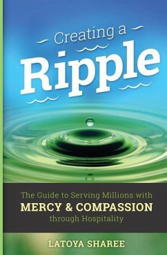 Creating A Ripple: The Guide to Serving Millions with Mercy & Compassion through Hospitality - Sharee, Latoya