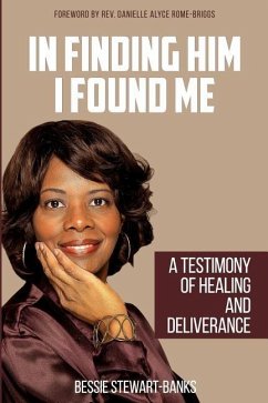 In Finding Him I Found Me: A Testimony of Healing and Deliverance - Stewart-Banks, Bessie