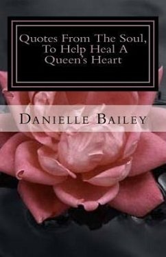 Quotes From The Soul, To Help Heal A Queen's Heart: 31-Day Inspirational - Bailey, Danielle