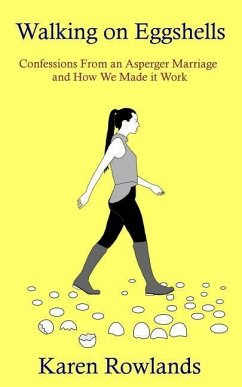 Walking on Eggshells: Confessions From an Asperger Marriage and How We Made it Work - Rowlands, Karen