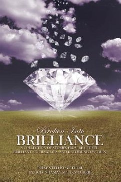 Broken Into Brilliance: A collection of stories from beautiful, brilliant, courageous, and determined women - O' Hare, Miranda; Reynolds, Janae; Jackson, Angela