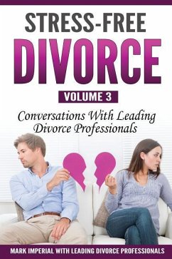 Stress-Free Divorce Volume 03: Conversations With Leading Divorce Professionals - Mitchell, Jennifer; Bhattacharya, Supti