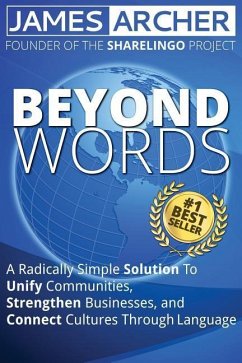 Beyond Words: A Radically Simple Solution to Unite Communities, Strengthen Businesses, and Connect Cultures Through Language - Archer, James B.