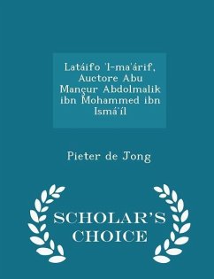 Latáifo ʾl-maʾárif, Auctore Abu Mançur Abdolmalik ibn Mohammed ibn Ismáʾíl - Scholar's Choice Edition - Jong, Pieter De