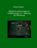 Militärische Abkürzungen an Kraftfahrzeugen im 1.Weltkrieg Ein Wörterbuch