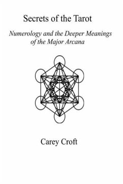 Secrets of the Tarot: Numerology and the Deeper Meanings of the Major Arcana - Croft, Carey