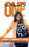 The Power of One!: How to impact lives by first changing your own