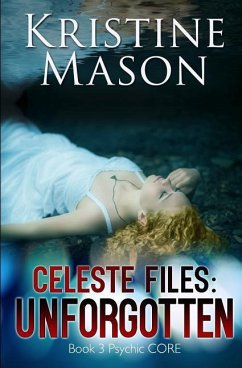 Celeste Files: Unforgotten: Book 3 Psychic C.O.R.E. - Mason, Kristine